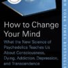 How to Change Your Mind What the New Science of Psychedelics Teaches Us Book