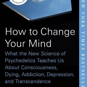 How to Change Your Mind What the New Science of Psychedelics Teaches Us Book