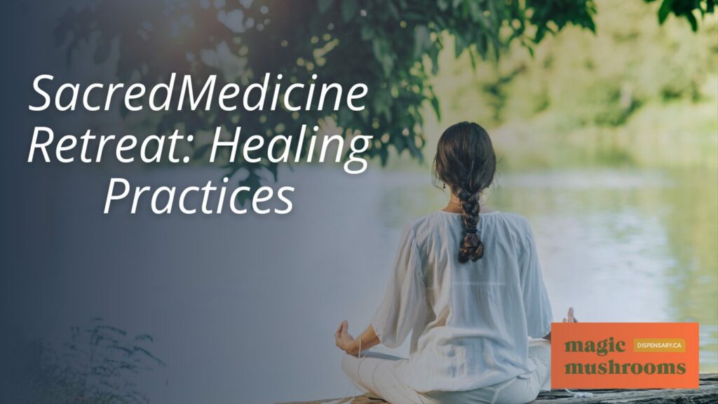 SacredMedicine Retreat Healing Practices