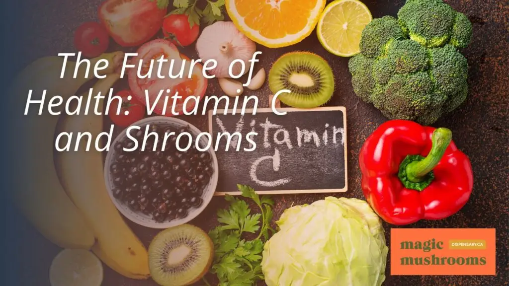 The Future of Health Vitamin C and Shrooms The Future of Health Vitamin C and Shrooms