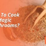 How To Cook Magic Mushrooms